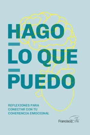 Hago lo que puedo: Reflexiones para conectar con tu coherencia emocional (Spanish Edition) Paperback  November 23, 2023